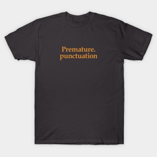Premature. Punctuation T-Shirt